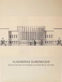 „Vladimiras Dubeneckis. Architektas gyvenimo ir kūrybos teatre“, 2013 m.