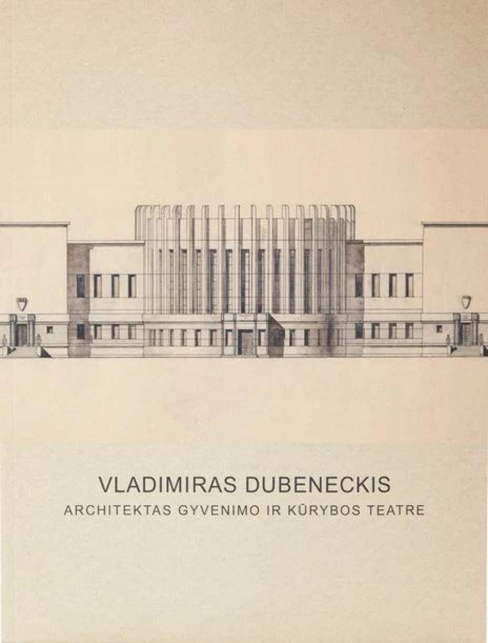 „Vladimiras Dubeneckis. Architektas gyvenimo ir kūrybos teatre“, 2013 m.