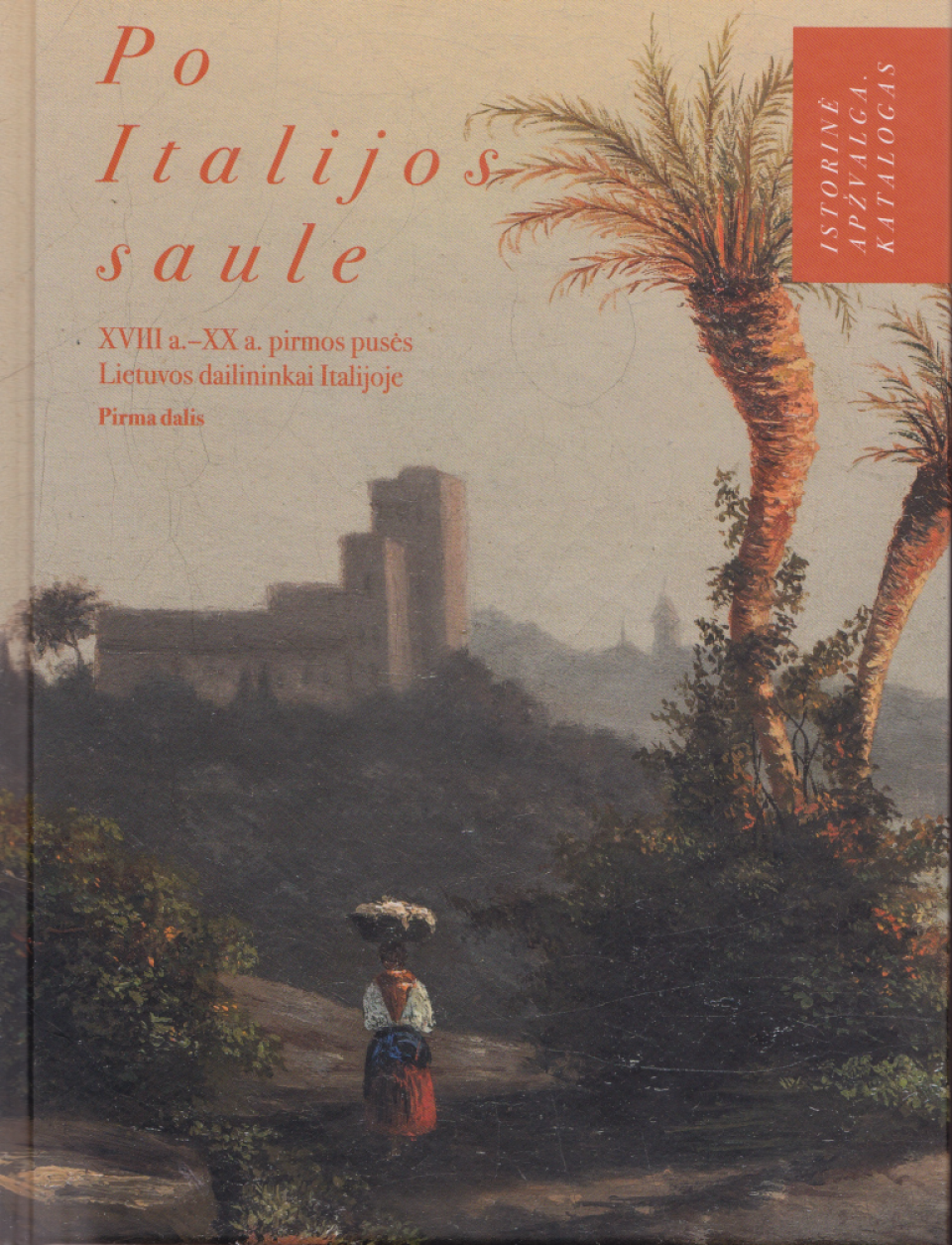 „Po Italijos saule. XVIII a.–XX a. pirmos pusės Lietuvos dailininkai Italijoje. Pirma dalis. Istorinė apžvalga“, 2019 m.