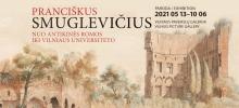 Paroda „Pranciškus Smuglevičius. Nuo antikinės Romos iki Vilniaus universiteto“, 2021 m. gegužės 13 d. – 2022 m. kovo 13 d.