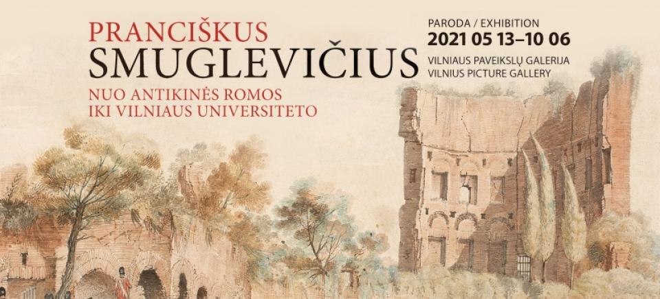 Paroda „Pranciškus Smuglevičius. Nuo antikinės Romos iki Vilniaus universiteto“, 2021 m. gegužės 13 d. – 2022 m. kovo 13 d.